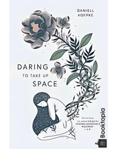 Daring To Take Up Space by Daniell Koepke