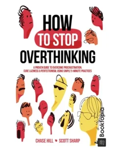 How to Stop Overthinking by Chase Hill & Scott Sharp