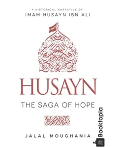 Husayn_ The Saga of Hope by Jalal Moughania