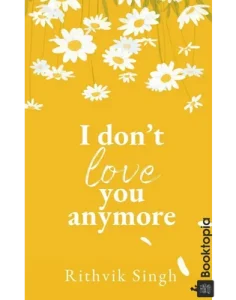 I Don't Love You Anymore by Rithvik Singh