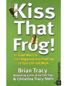 Kiss That Frog! by Brian Tracy