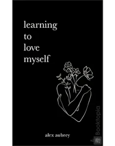 Learning To Love Myself by Alex Aubrey