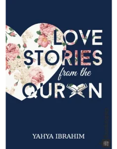 Love Stories from the Qur'an by Yahya Adel Ibrahim