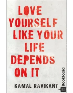 Love Yourself Like Your Life Depends on It by Kamal Ravikant