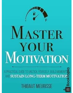 Master Your Motivation by Thibaut Meurisse