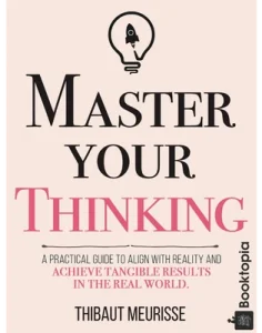 Master Your Thinking by Thibaut Meurisse