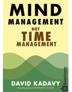 Mind Management, Not Time Management by David Kadavy