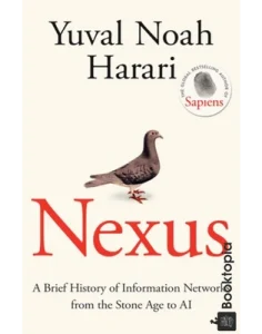 Nexus_ A Brief History of Information Networks from the Stone Age to AI by Yuval Noah Harari