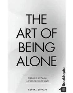 The Art of Being ALONE_ Solitude Is My HOME, Loneliness Was My Cage by Renuka Gavrani