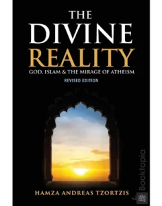 The Divine Reality_ God, Islam and The Mirage of Atheism by Hamza Andreas Tzortzis