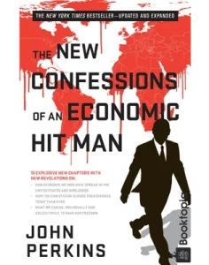 The New Confessions Of An Economic Hit Man by John Perkins